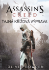 Assassin's Creed 03: Tajná křížová výprava - Bowden Oliver (Assassin's Creed: The Secret Crusade)