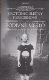 Sirotčinec slečny Peregrinové pro podivné děti 2 - Podivné město - Riggs Ransom (Hollow City - Miss Peregrine's Home for Peculiar Children II)