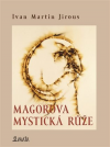 Magorova mystická růže - Jirous Ivan Martin