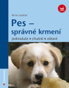 Pes - správné krmení - Laukner Anna (Hunde füttern - einfach, lecker, gesund)