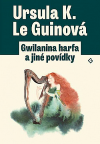 Gwilanina harfa a jiné povídky - Le Guinová K. Ursula