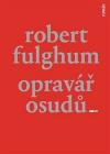 Opravář osudů - Fulghum Robert (Mender of destinies)