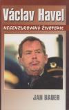 Václav Havel. Necenzurovaný životopis - Bauer Jan