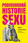 Podivuhodná historie sexu - Listerová Kate (A Curious History of Sex)