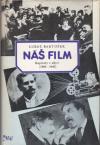 Náš film: Kapitoly z dějin (1896 - 1945) - Bartošek Luboš