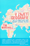 V zajetí geografie: Jak lze pomocí deseti map pochopit světovou politiku - Marshall Tim (Prisoners of Geography)