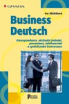 Business Deutsch - Korespondence, obchodní jednání, prezentace, telefonování a společenská konverzace - Michňová Iva
