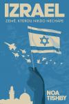 Izrael. Země, kterou nikdo nechápe - Tishby Noa ( Israel: A Simple Guide to the Most Misunderstood Country on Earth)