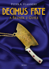 Decimus Fate a Řezník z Guile - Flannery Peter A. (Decimus Fate and the Butcher of Guile)