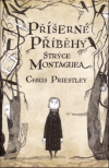 Příšerné příběhy strýce Montaguea - Priestley Chris (Uncle Montague's Tales of Terror)